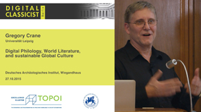 Gregory Crane | Digital Philology, World Literature, and sustainable Global Culture | 27.10.2015